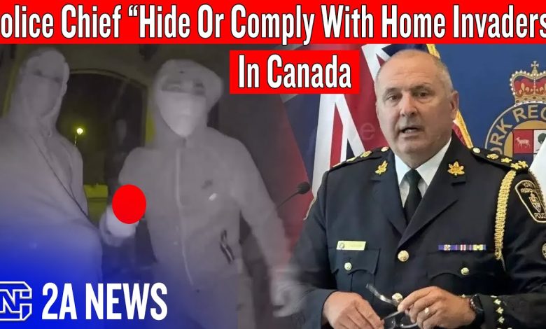 Police Chief Urges Citizens To Comply With Home Invaders Or Just Hide In Canada