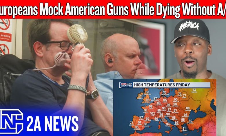 Europeans Mock American Guns While Dying Without Air Conditioning